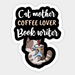 CAT MOTHER COFFEE LOVER, BOOK WRITER / funny cat coffee gift / funny cat writer lover / coffee cat book present Sticker